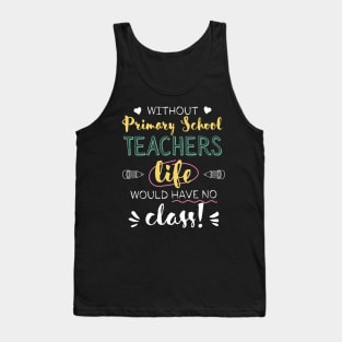 Without Primary School Teachers Gift Idea - Funny Quote - No Class Tank Top